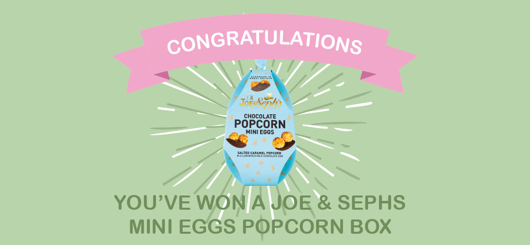 Congratulations! You've won a Joe & Seph's Mini Eggs Popcorn Box